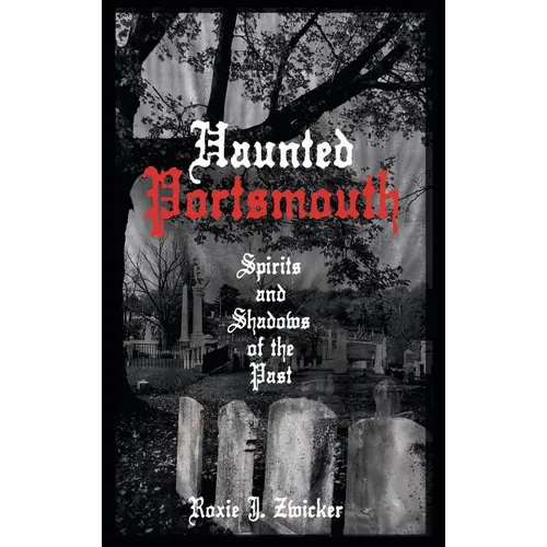 Haunted Portsmouth: Spirits and Shadows of the Past - Hardcover