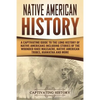 Native American History: A Captivating Guide to the Long History of Native Americans Including Stories of the Wounded Knee Massacre, Native Ame - Paperback