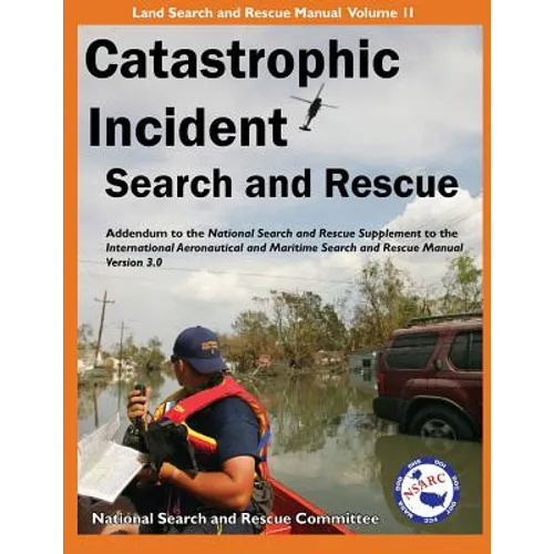 Catastrophic Incident Search and Rescue Addendum: to the National Search and Rescue Supplement to the International Aeronautical and Maritime Search a - Paperback