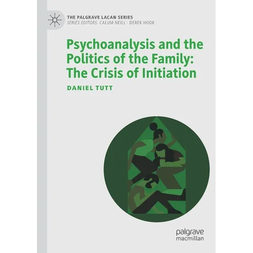 Psychoanalysis and the Politics of the Family: The Crisis of Initiation - Paperback