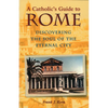 A Catholic's Guide to Rome: Discovering the Soul of the Eternal City - Paperback