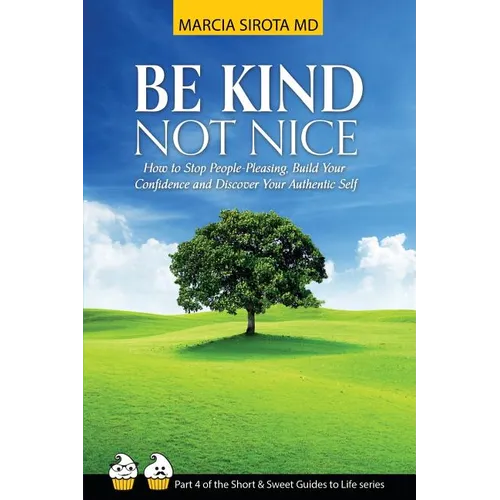 Be Kind, Not Nice: How to stop people-pleasing, build your confidence and discover your authentic self. - Paperback