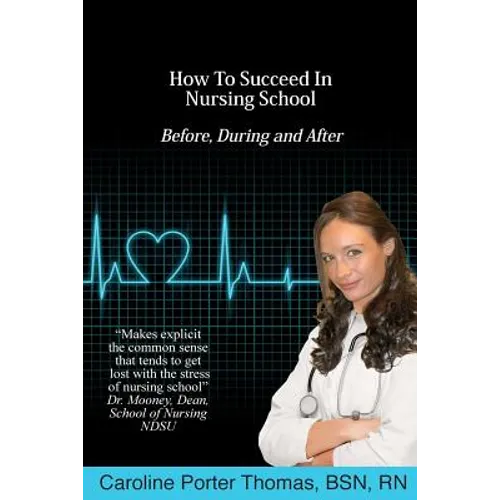 How To Succeed In Nursing School - Paperback