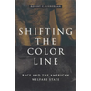 Shifting the Color Line: Race and the American Welfare State - Paperback