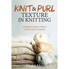 Knitting: Knit and Purl Texture in Knitting A Beginners Guide to Texture with Kn - Paperback