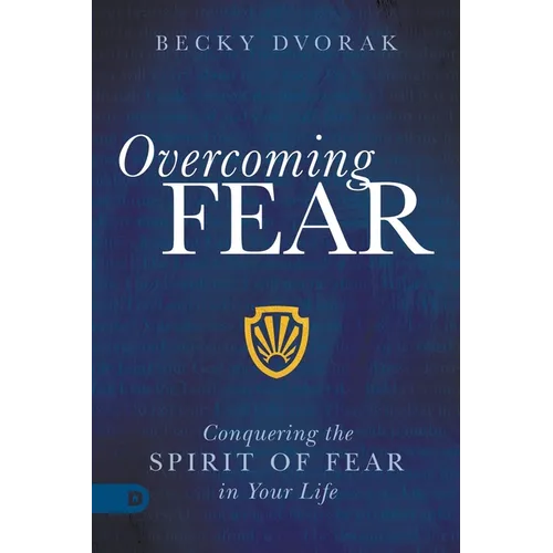 Overcoming Fear: Conquering the Spirit of Fear in Your Life - Paperback