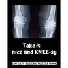 Take It Kneesy: 100 Sudoku Puzzles Large Print Perfect Knee Surgery Recovery Gift For Women, Men, Teens and Kids - Get Well Soon Activ - Paperback