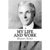 My Life and Work: The Autobiography of Henry Ford - Paperback
