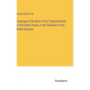 Catalogue of the Birds of the Tropical Islands of the Pacific Ocean, in the Collection of the British Museum - Hardcover