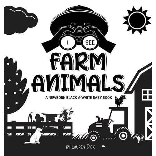 I See Farm Animals: A Newborn Black & White Baby Book (High-Contrast Design & Patterns) (Cow, Horse, Pig, Chicken, Donkey, Duck, Goose, Dog, Cat, and - Hardcover