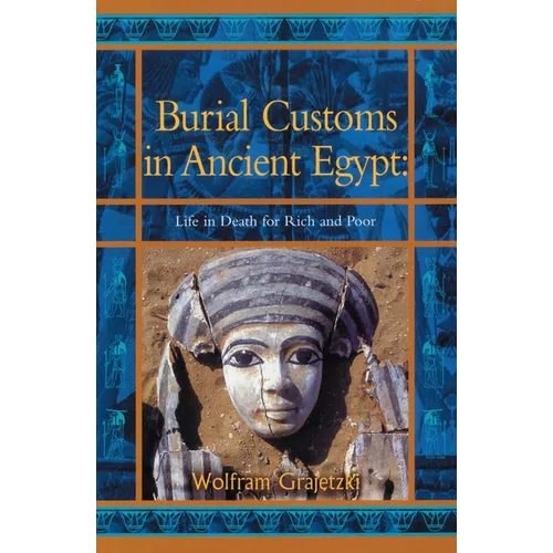 Burial Customs in Ancient Egypt: Life in Death for Rich and Poor - Paperback