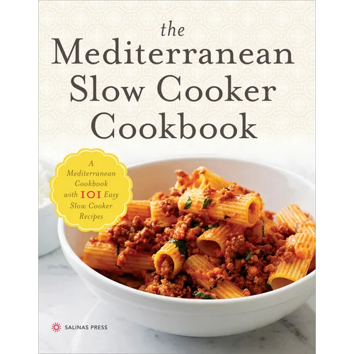 The Mediterranean Slow Cooker Cookbook: A Mediterranean Cookbook with 101 Easy Slow Cooker Recipes - Paperback