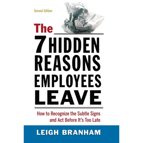 The 7 Hidden Reasons Employees Leave: How to Recognize the Subtle Signs and ACT Before It's Too Late - Paperback