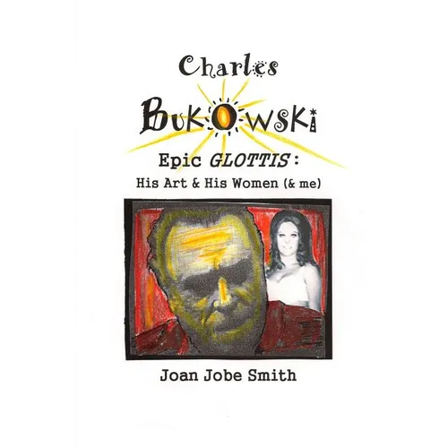 Charles Bukowski Epic Glottis: His Art & His Women (& me) - Paperback