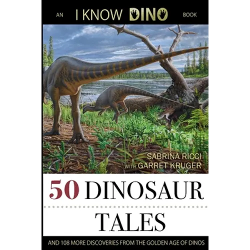 50 Dinosaur Tales: And 108 More Discoveries From the Golden Age of Dinos - Paperback