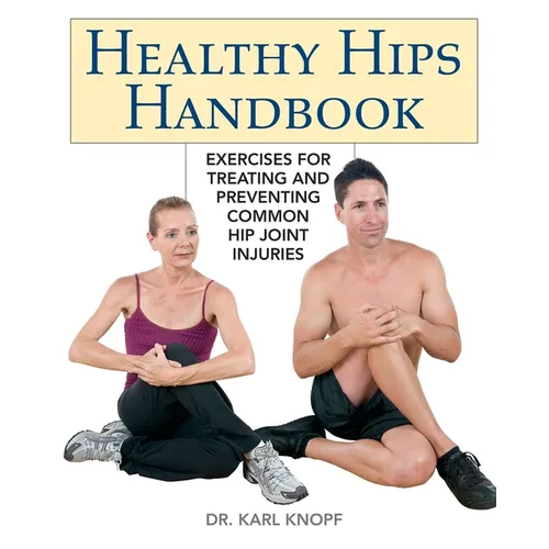 Healthy Hips Handbook: Exercises for Treating and Preventing Common Hip Joint Injuries - Paperback