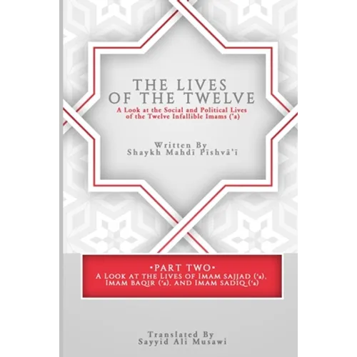 The Lives of the Twelve: A Look at the Social and Political Lives of the Twelve Imams - Paperback