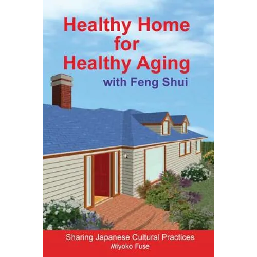 Healthy Home for Healthy Aging: With Feng Shui - Paperback