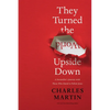 They Turned the World Upside Down: A Storyteller's Journey with Those Who Dared to Follow Jesus - Hardcover
