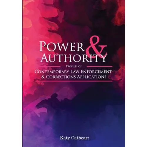 Power and Authority: Profiles of Contemporary Law Enforcement and Corrections Applications - Paperback
