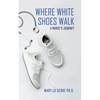 Where White Shoes Walk: A Nurse's Journey - Paperback