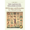 The Castor Oil Wellness Guide: 100 Recipes and Remedies for Vibrant Living - Paperback