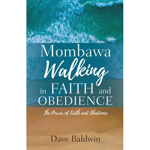 Mombawa Walking in Faith and Obeidence: The Power of Faith and Obeidence - Paperback