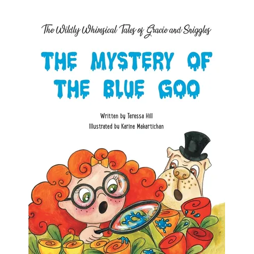 The Wildly Whimsical Tales of GRACIE & SNIGGLES: The Mystery of the Blue Goo - Paperback