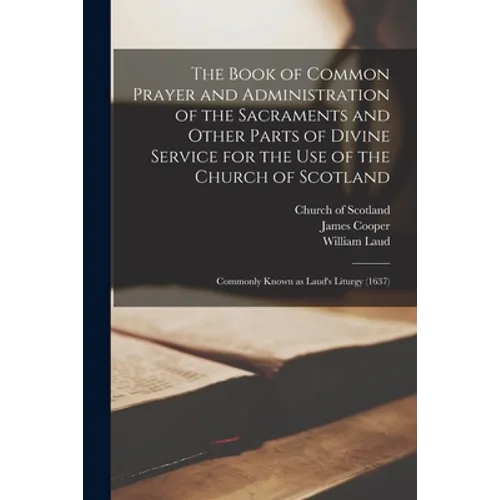 The Book of Common Prayer and Administration of the Sacraments and Other Parts of Divine Service for the Use of the Church of Scotland: Commonly Known - Paperback