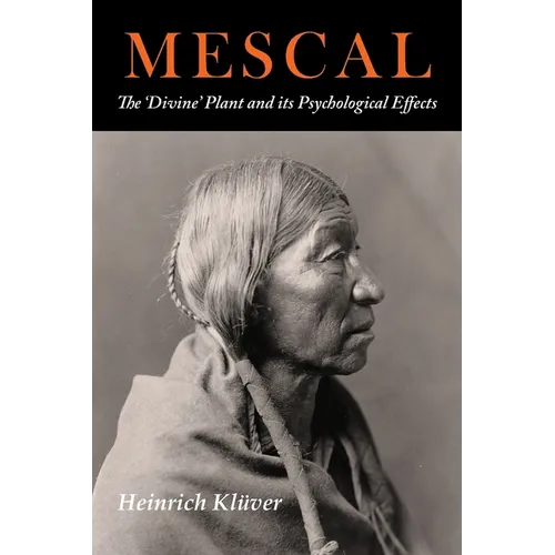 Mescal: The Divine Plant and Its Psychological Effects: The 'Divine' Plant and Its Psychological Effects - Paperback