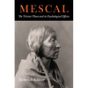 Mescal: The Divine Plant and Its Psychological Effects: The 'Divine' Plant and Its Psychological Effects - Paperback