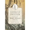 Wanderer on the American Frontier: The Travels of John Maley, 1808-1813 - Hardcover