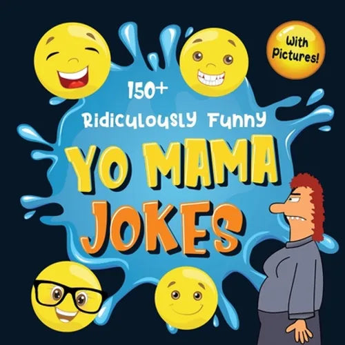 150+ Ridiculously Funny Yo Mama Jokes: Hilarious & Silly Yo Momma Jokes So Terrible, Even Your Mum Will Laugh Out Loud! (Funny Gift With Colorful Pict - Paperback