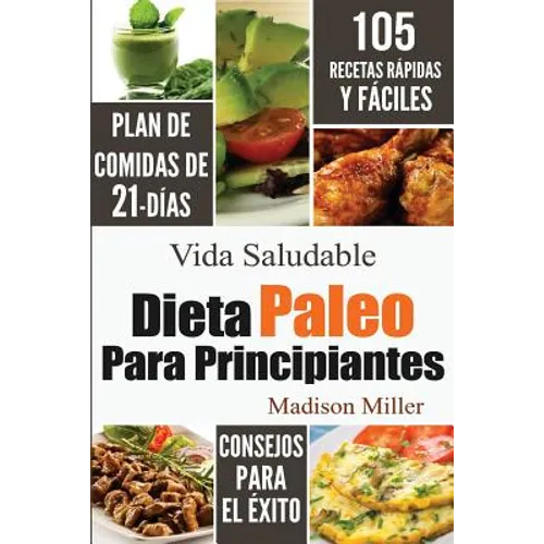 Dieta Paleo Para Principiantes: Plan de Comidas de 21-Días 105 Recetas Rápidas y Fáciles Consejos para el Éxito - Paperback