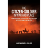 The Citizen-Soldier in War and Peace: An Introduction to the History and Evolution of Citizen Armies and Militias - Paperback