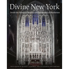 Divine New York: Inside the Historic Churches and Synagogues of Manhattan - Hardcover