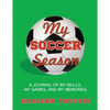 My Soccer Season: A journal of my skills, my games, and my memories. - Paperback