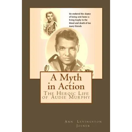 A Myth in Action: The Heroic Life of Audie Murphy - Paperback
