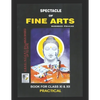 Spectacle of Fine Art: PRACTICAL BOOK: CBSE Class-11&12: Text Book of Drawing, Painting, Sculpture, Graphics, Applied Art/Commercial Art pres - Paperback