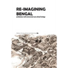 Re-Imagining Bengal: Architecture, Built Environment and Cultural Heritage - Paperback