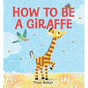 How to Be a Giraffe: A Story of Belonging, Resilience, and Embracing Our Unique Qualities - Hardcover