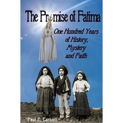 The Promise of Fatima: One Hundred Years of History, Mystery and Faith - Paperback