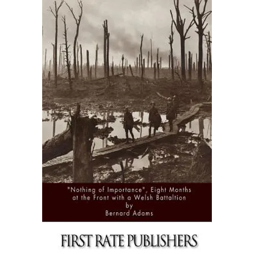 "Nothing of Importance", Eight Months at the Front with a Welsh Battalion - Paperback