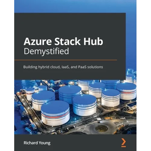 Azure Stack Hub Demystified: Building hybrid cloud, IaaS, and PaaS solutions - Paperback