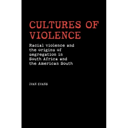 Cultures of Violence: Lynching and Racial Killing in South Africa and the American South - Paperback