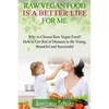 Raw Vegan Food Is A Better Life For Me.: Love for Raw Vegan Food. Why to Choose Raw Vegan Food? How to Get Rid of Diseases to Be Young, Beautiful and - Paperback