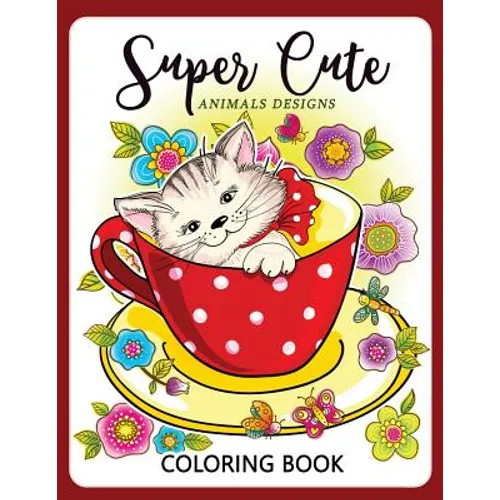 Super Cute Animals Designs Coloring Book: Cute Animals Cat Dog Lover Coloring for Kids, Girls Ages 8-12,4-8 - Paperback