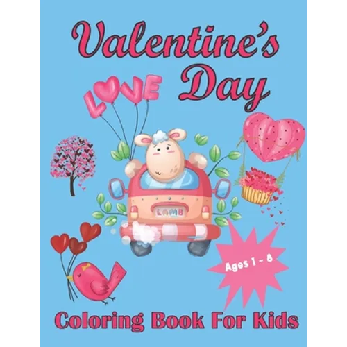 Valentine's Day Coloring Book For Kids Aged 1-8: Valentine's Heats, Sweets, Treats, Animals and quotes, simple and easy to color images for kids. - Paperback