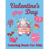 Valentine's Day Coloring Book For Kids Aged 1-8: Valentine's Heats, Sweets, Treats, Animals and quotes, simple and easy to color images for kids. - Paperback