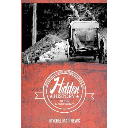 Hidden History of the Magic Valley: Surprising Tales of Turmoil and Triumph in Southern Idaho - Paperback